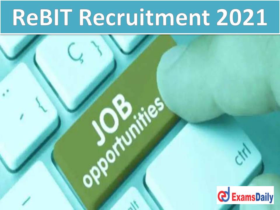 ReBIT Recruitment 2021 Notification Out – Engineering Degree Enough Apply Online Now!!!