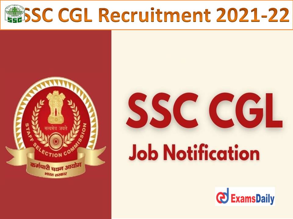 SSC CGL Recruitment 2021-22 Notification – Check Group B & C Exam Expected Date, Exam Date, Eligibility!!!