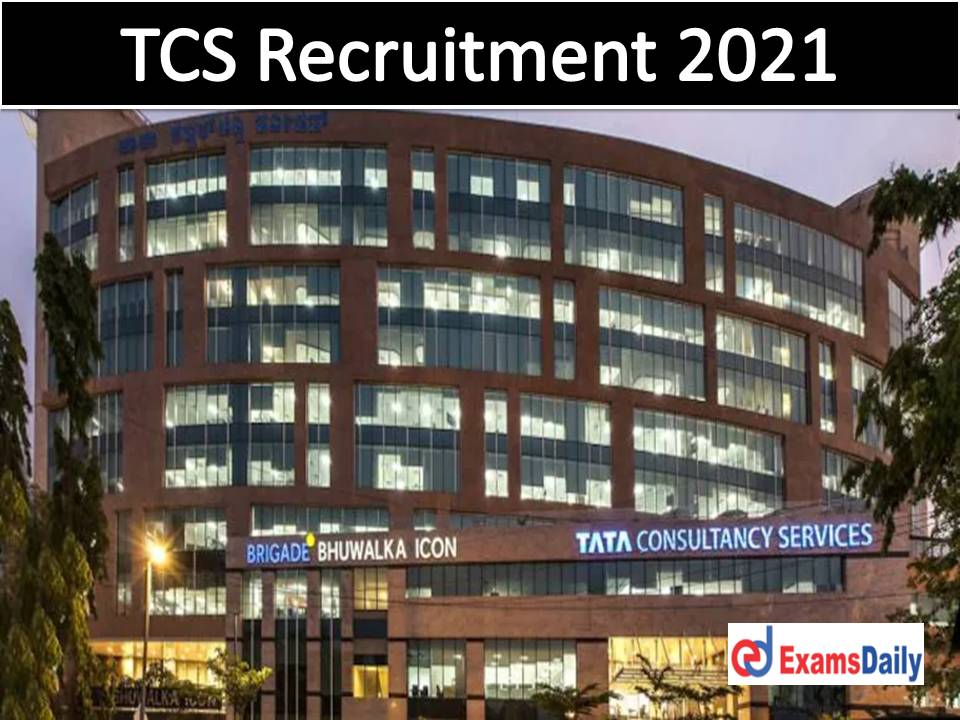 TCS Recruitment 2021 Notification Out – Engineering Candidates Wanted Just Now Released!!!