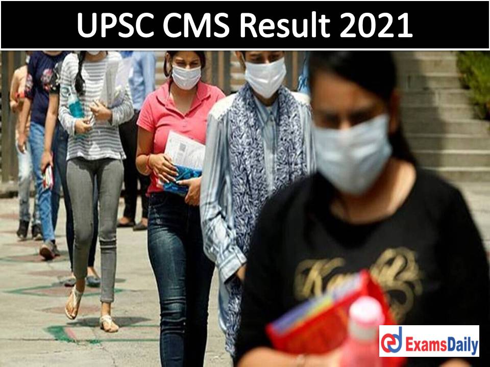 UPSC CMS Result 2021 PDF Out – Download Provisional & Selection List for Combined Medical Services Exam!!!