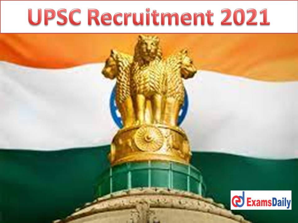 UPSC Recruitment 2021 Apply Online – Degree Candidates can Alert ONLY INTERVIEW!!!