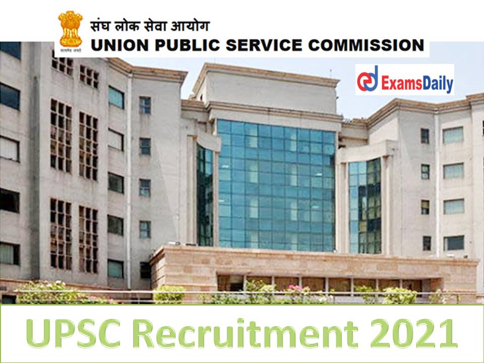 UPSC Recruitment 2021 Notification – Engineering Candidates Wanted Apply Online Link Available!!!