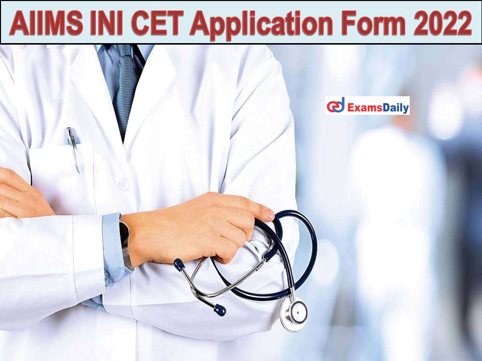 AIIMS INI CET Application Form 2022
