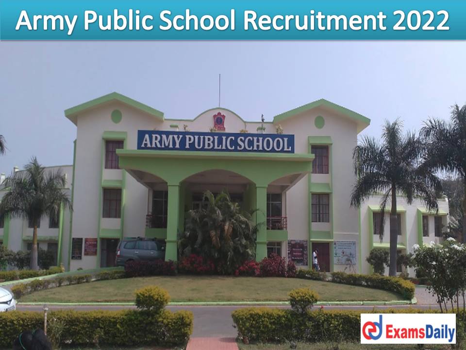 Army Public School Recruitment 2022 Notification Out - PRT, TGT & PGT Vacancies Offered Download Application Form!!!