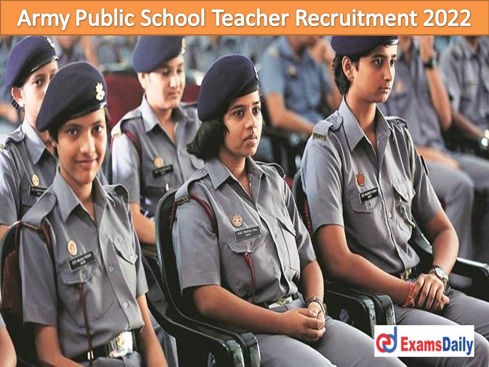 Army Public School Teacher Recruitment 2022 Notification – 8000+ Vacancies Graduate Post-Graduate Candidates Alert!!!
