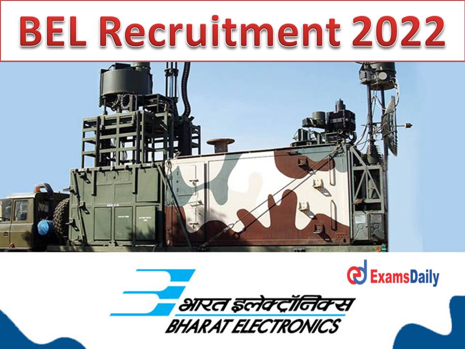 BEL Recruitment 2022 Notification Out - BE B. Tech & Bachelor’s Degree Wanted!!!
