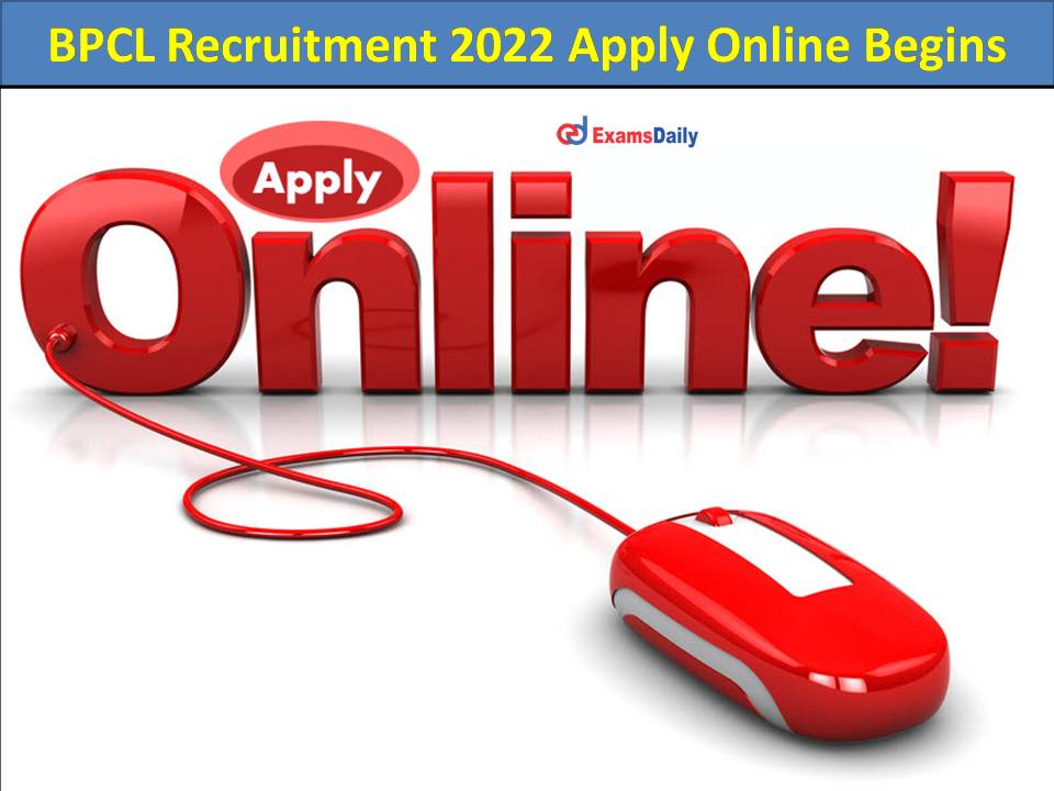 BPCL Recruitment 2022 Apply Online Begins Today
