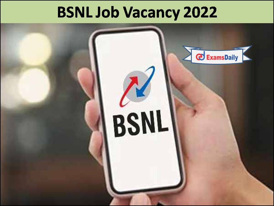 BSNL Job Vacancy 2022 – Countable Days To Apply Online!!!