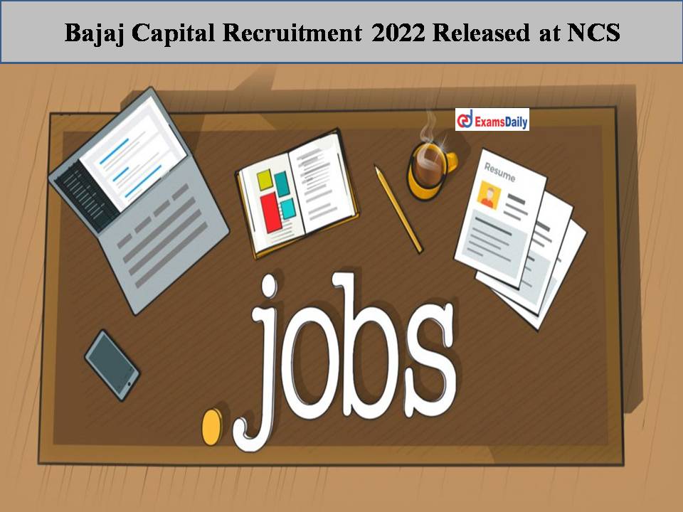 Bajaj Capital Recruitment 2022 Released at NCS
