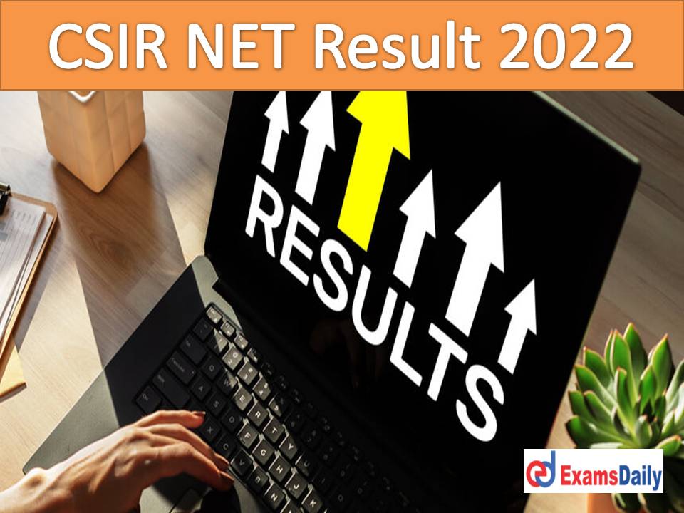 CSIR NET Result 2022 – Download Score Card & Marks for NTA CSIR-UGC NET June!!!