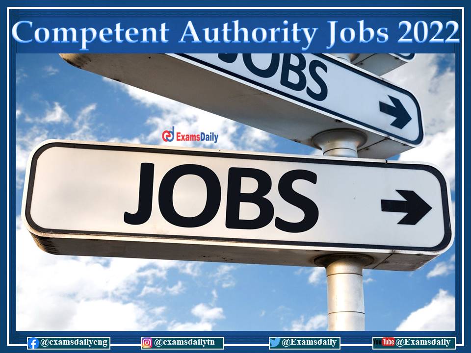 Competent Authority Recruitment 2022 OUT – Apply Here!!!