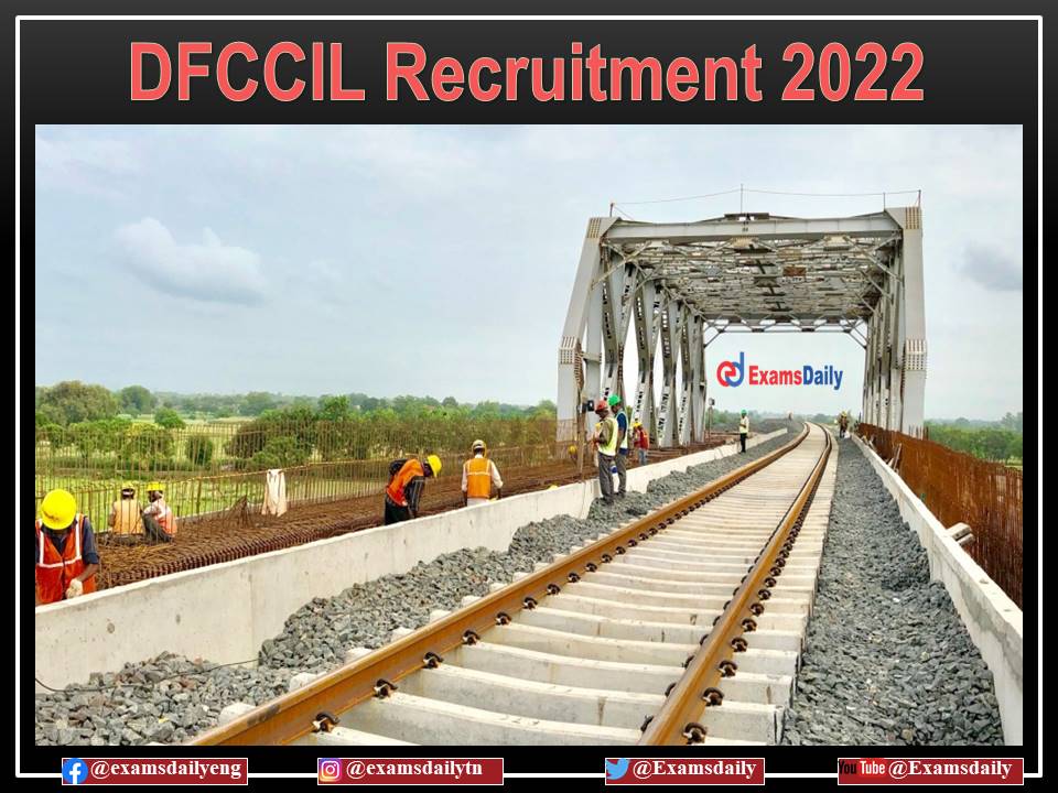 DFCCIL Recruitment 2022 OUT – Apply Here!!! No Application Fee Applicable!!