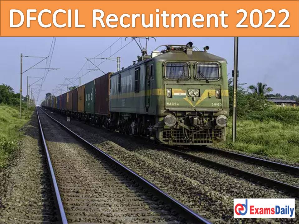 DFCCIL Recruitment 2022 Out – High Salary & NO Application Fees Download Application Form!!! (1)