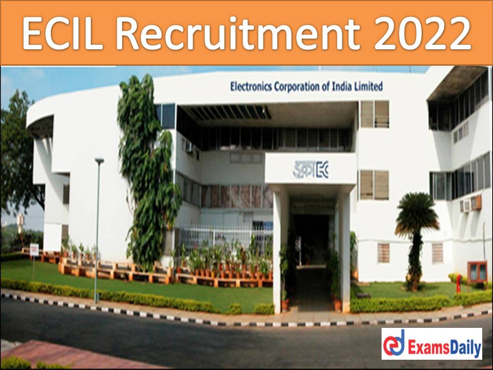 ECIL Recruitment 2022 Notification – Engineering Candidates Attention Online Apply Soon!!!