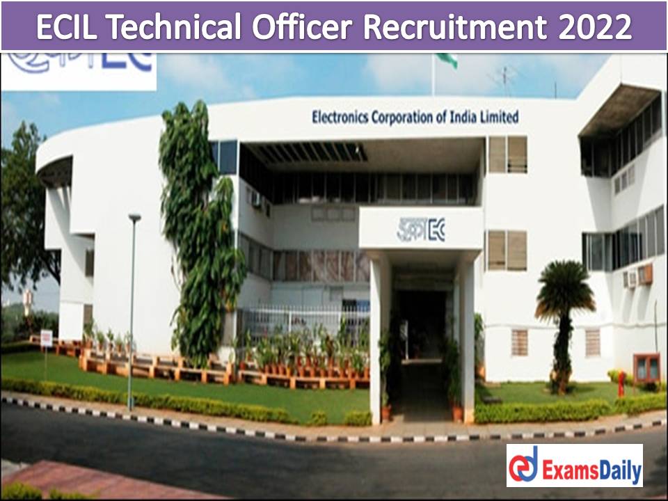 ECIL Technical Officer Recruitment 2022 Out – Salary Rs. 25,000 PM Apply Online Now!!!
