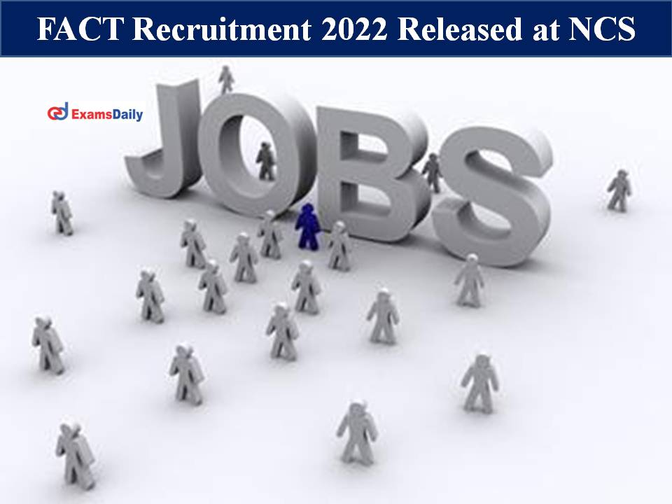 FACT Recruitment 2022 Released at NCS