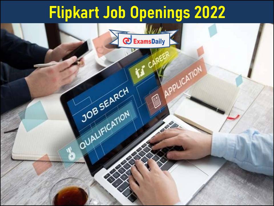 Flipkart Job Openings 2022 Available- Direct Link to Apply!!!