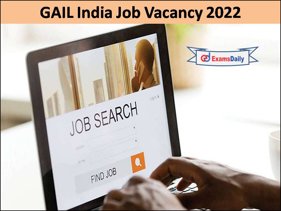 GAIL India Job Vacancy 2022 Available- Salary Up To Rs.3,70,000!!