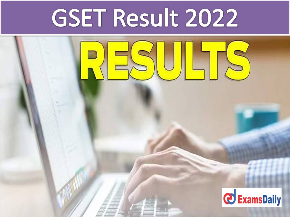 GSET Result 2022 – Download Gujarat State Eligibility Test Merit List & Answer Key for Professor Posts!!!