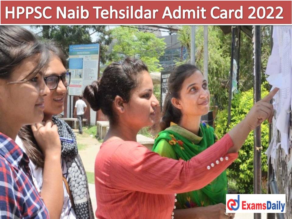 HPPSC Naib Tehsildar Admit Card 2022 – Check Exam Date for Himachal Pradesh PSC Tehsildar!!!