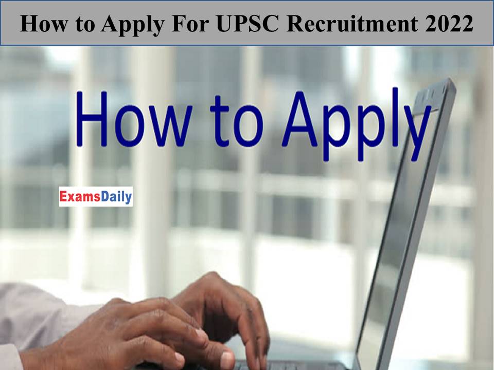 How to Apply For UPSC Recruitment 2022