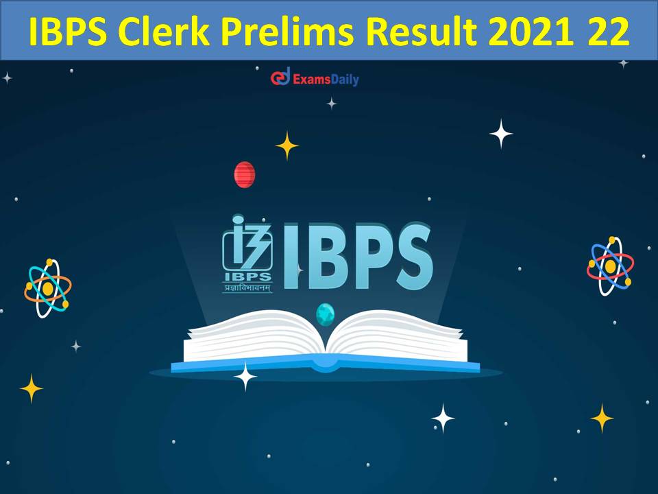 IBPS Clerk Prelims Result 2021 22