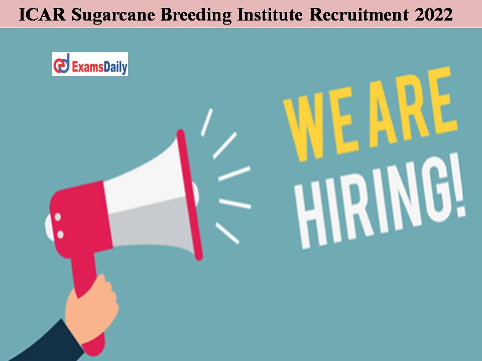ICAR Sugarcane Breeding Institute Recruitment 2022