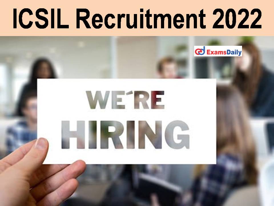 ICSIL Recruitment 2022