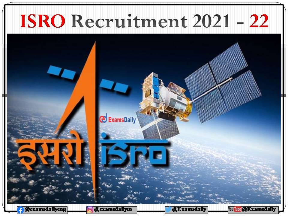 ISRO Recruitment 2021 – 22 – No Exam or Interview - Apply Here!!!