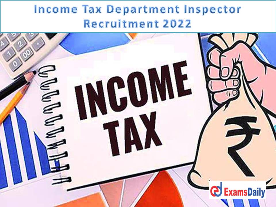Income Tax Department Inspector Recruitment 2022 Out – Salary Up to Rs. 35400 Download Application Form!!!