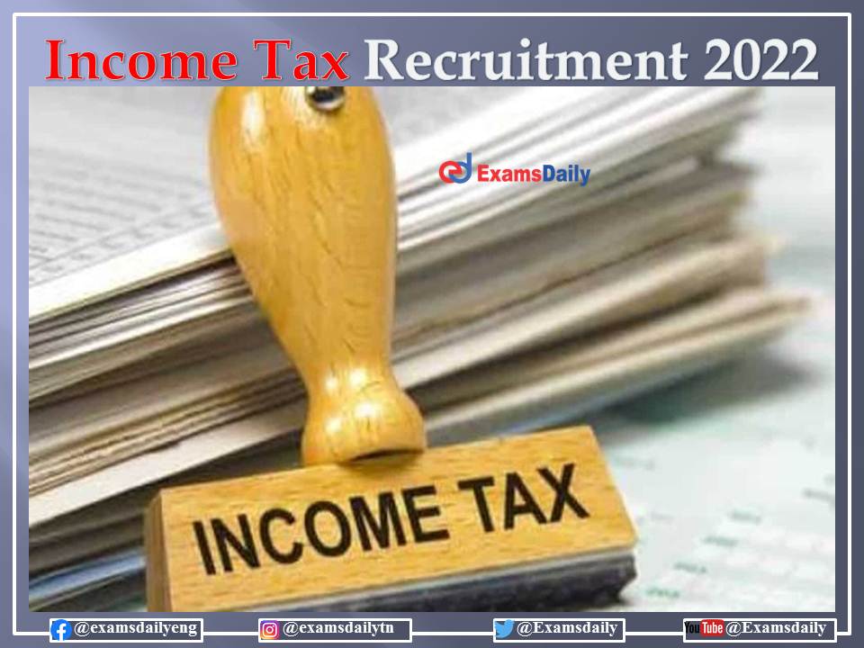 Income Tax Recruitment 2022 – No Examination and Application Fee!!!