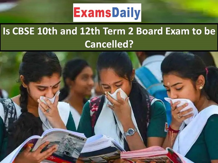 Is CBSE 10th and 12th Term 2 Board Exam to be Cancelled