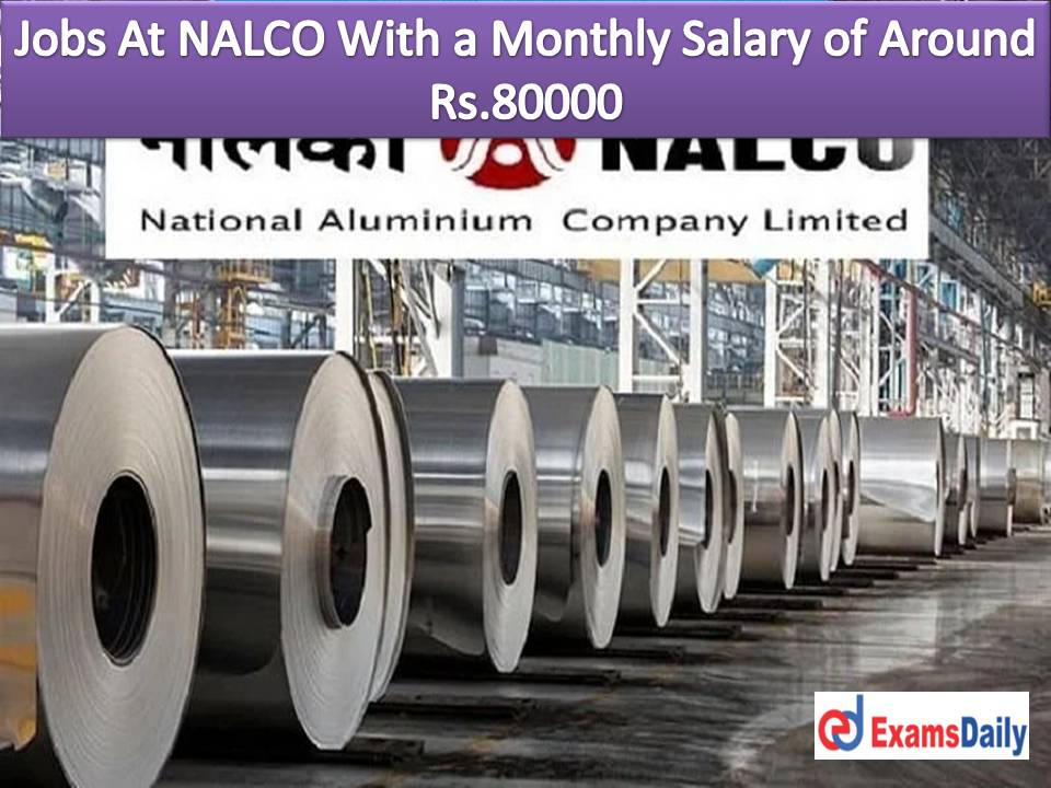 Jobs At NALCO With a Monthly Salary of Around Rs.80000 - Eligible And Interested can Easily Apply Here!!!