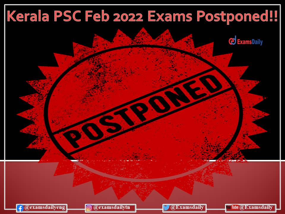 Kerala PSC February 2022 Exams Postponed – Download New Exam Date and Notice PDF Here!!!