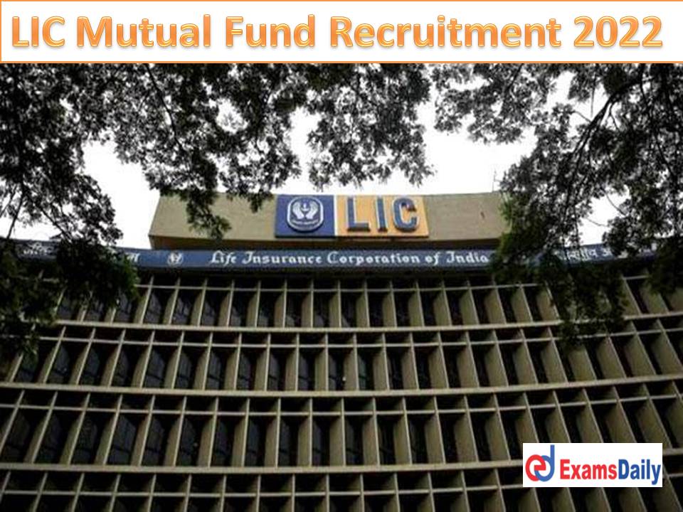 LIC Mutual Fund Recruitment 2022 Out – Apply Online for Various Vacancies Just Now Released!!!