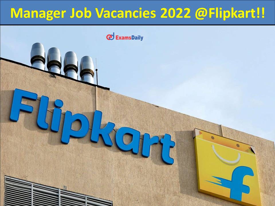Manager Job Vacancies 2022 @Flipkart!!