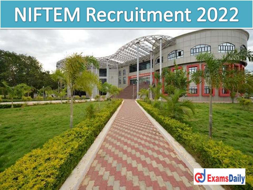 NIFTEM Recruitment 2022 Out – Salary Up to Rs. Rs.1.75 Lakh Download Application Form!!!