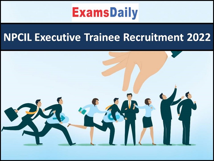 NPCIL Executive Trainee Recruitment 2022