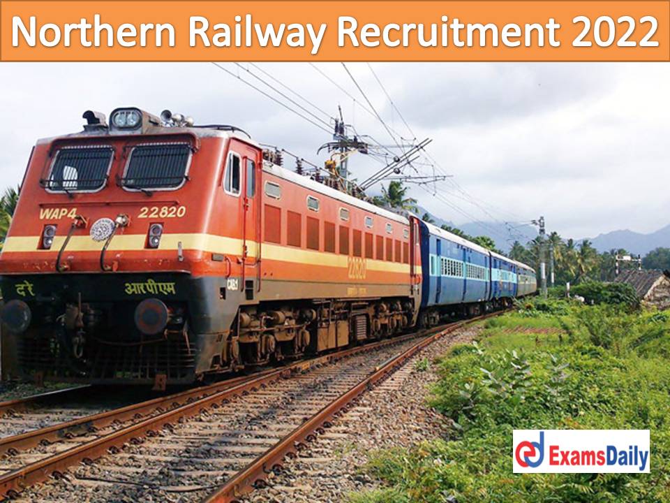 Northern Railway Recruitment 2022 Notification Out – Salary up to Rs. 1, 40, 000 PM Interview Only!!!