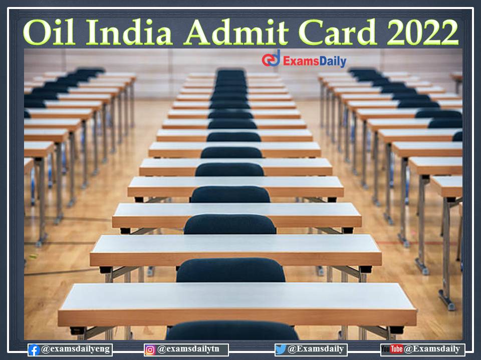 OIL India Limited Admit Card 2021 – 22 OUT – Download Exam Date and Details Here!!!