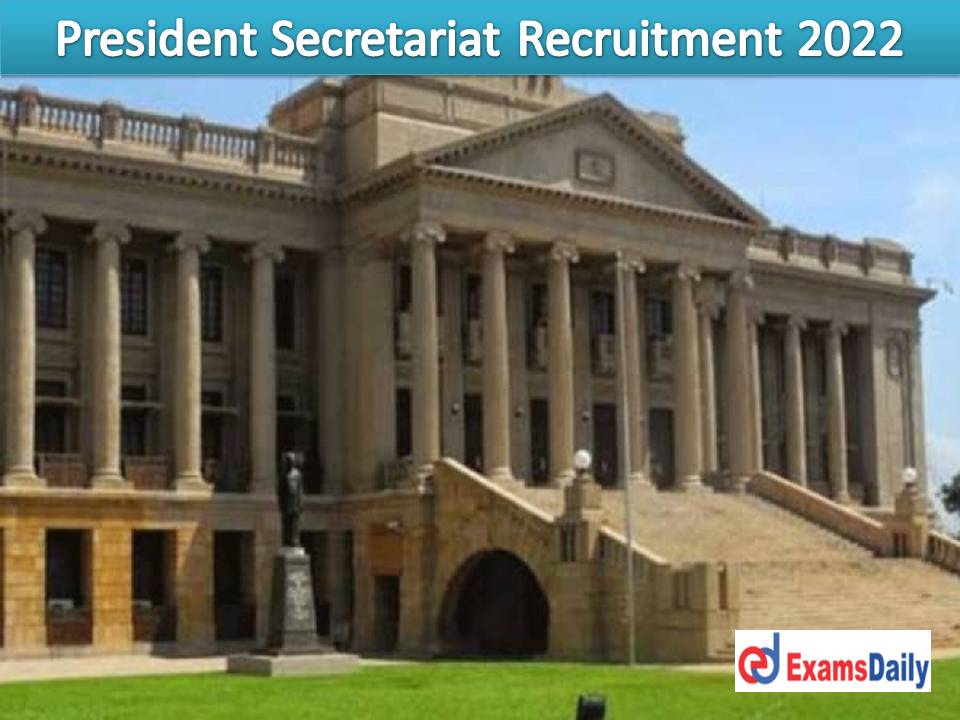 President Secretariat Recruitment 2022 Out – Salary Up to Rs. 2,09,200 PM Download Application Form!!!
