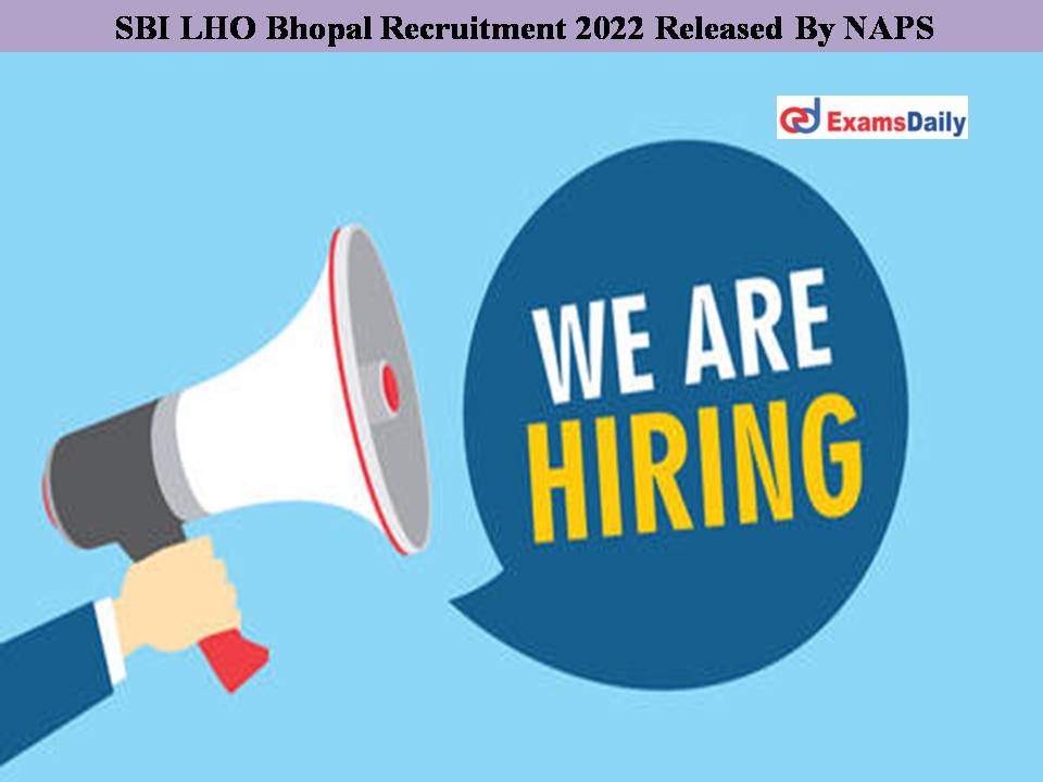 SBI LHO Bhopal Recruitment 2022 Released By NAPS