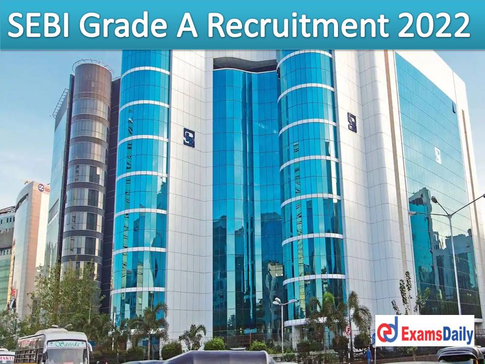 SEBI Grade A Recruitment 2022 Notification Out – Apply Online for 120 Officer Assistant Manager Vacancies!!!
