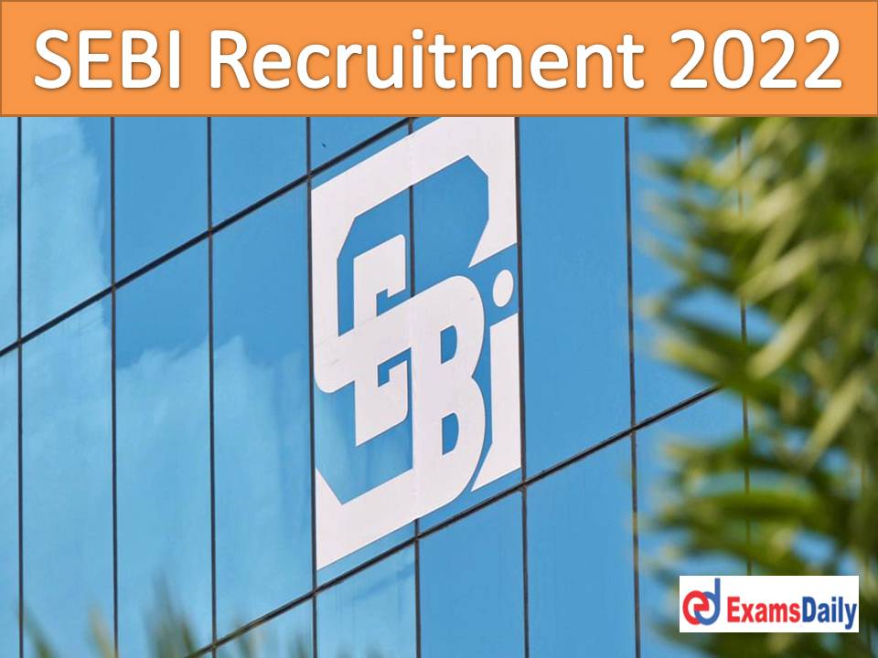SEBI Recruitment 2022 Apply Online – 100+ Grade A (Assistant Manager) Vacancies Degree in Engineering Qualification!!!