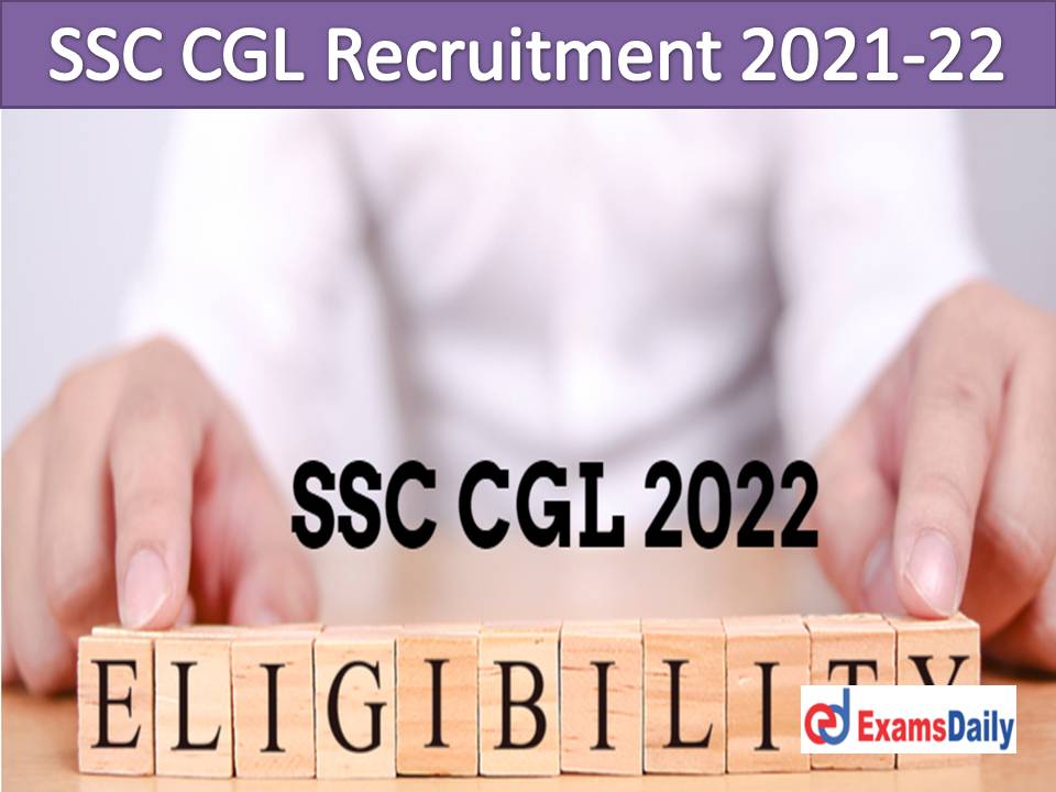 SSC CGL Recruitment 2021-22 Bachelor’s Degree Completed Applicants Attention Apply Online Soon!!!