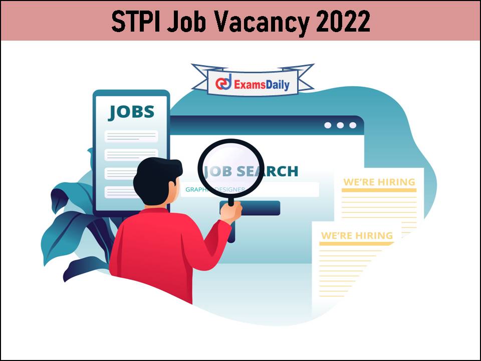 STPI Job Vacancy 2022 Notification Released- High Salary Graduates Can Apply!!