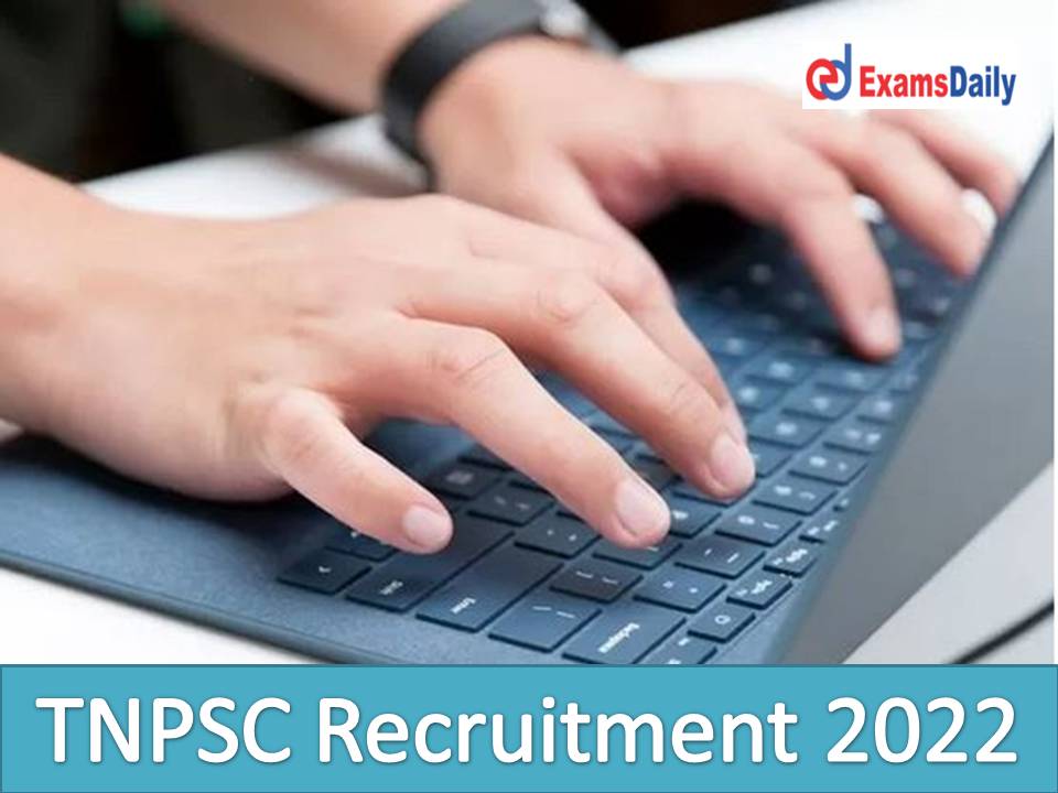 TNPSC Recruitment 2022 Notification Out – Bachelor Degree Candidates Wanted Just Now Released!!!
