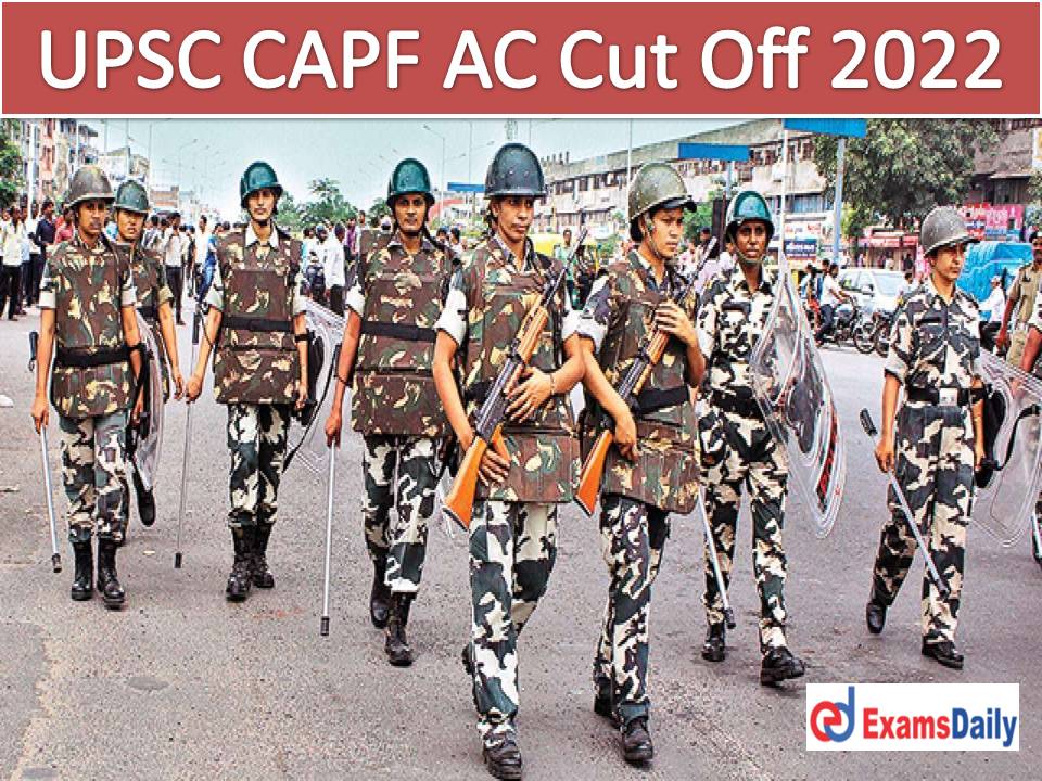 UPSC CAPF AC Cut Off 2022 Out – Download Category wise Recommendation Details for Assistant Commandants!!!