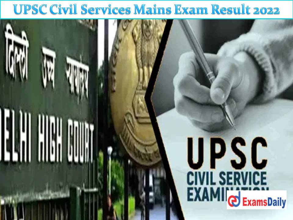 UPSC Civil Services Mains Exam Result 2022 – Download CS Examination Cut Off & Merit List!!!
