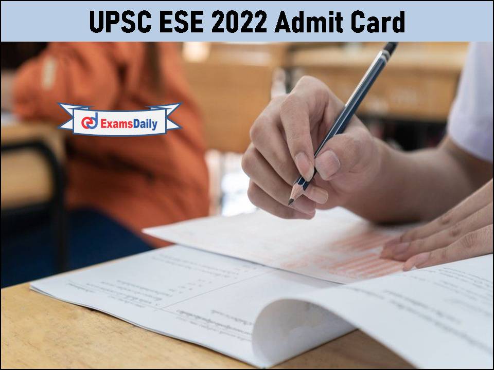 UPSC ESE 2022 Admit Card – Direct Link to Download Soon!!
